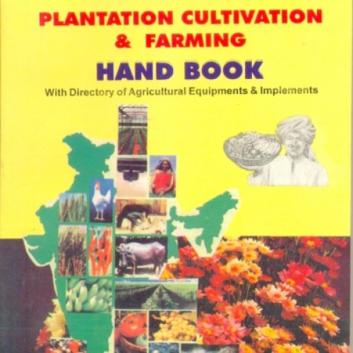 Agro-based plantation, cultivation and farming hand book